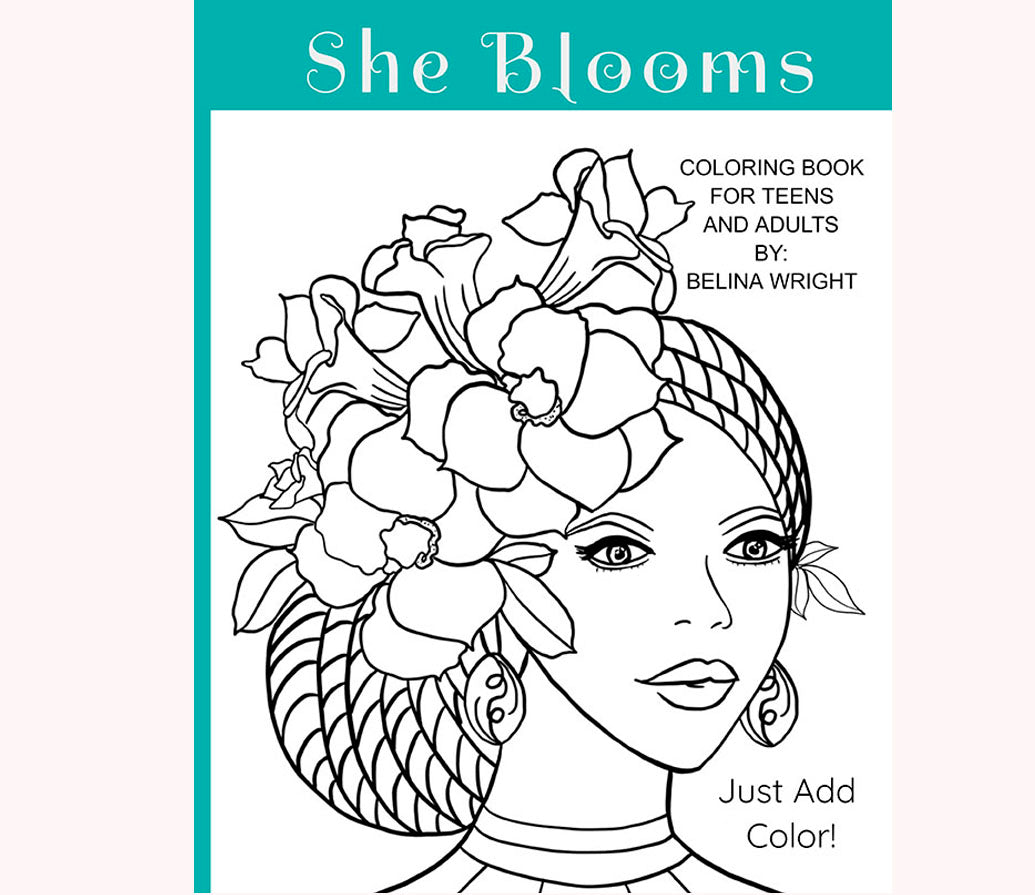She Blooms Coloring Book for Teens and Adults by: Belina Wright 8.5x11in.